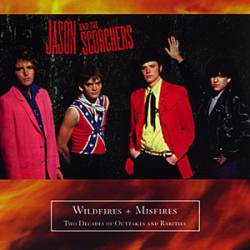 Jason And The Scorchers : Wildfires and Misfires: Two Decades of Outakes and Rarities
